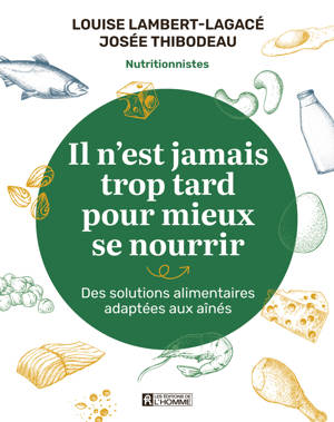 Il n'est jamais trop tard pour mieux se nourrir - Des solutions alimentaires adaptées aux aînés