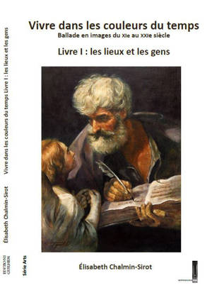 Vivre dans les couleurs du temps, ballade en images du XIe eu XXIe siècle, livre I : lieux et gens