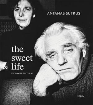 Antanas Sutkus: The Sweet Life [of Nomenklatura] /anglais