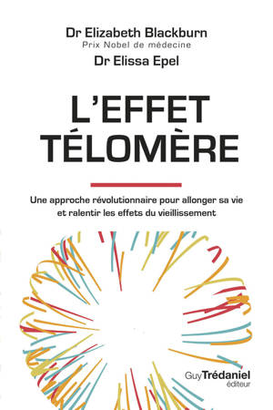 L'effet Télomère - Une approche révolutionnaire pour allonger sa vie et ralentir les effets du vieillissement - 2nd édition