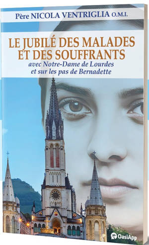 Le jubilé des malades et des souffrants avec Notre Dame de Lourdes et sur les pas de Bernadette