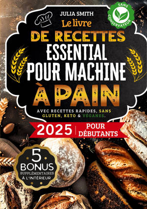 Le livre de recettes essentiel pour machine à pain 2025 pour débutants