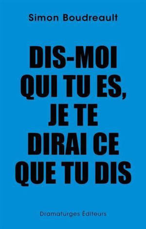 DIS-MOI QUI TU ES, JE TE DIRAI CE QUE TU DIS