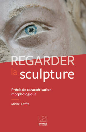 REGARDER LA SCULPTURE : PRECIS D'ANALYSE MORPHOLOGIQUE.
