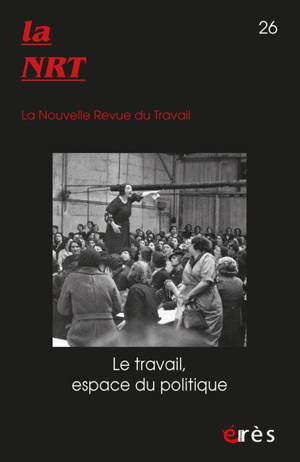 La NRT n°26 : Le travail, espace du politique