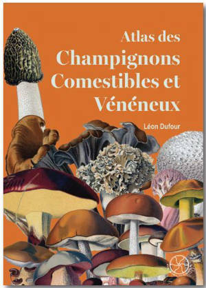 Atlas des Champignons Comestibles et Vénéneux