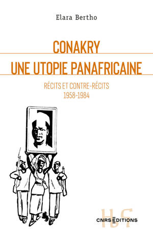Conakry, une utopie panafricaine - Récits et contre-récits 1958-1984