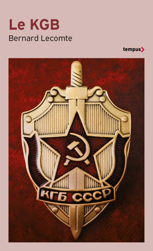 Le KGB - La véritable histoire des services secrets soviétiques