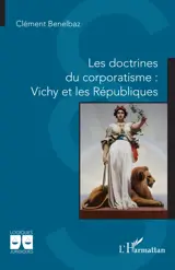 Les doctrines du corporatisme : Vichy et les Républiques