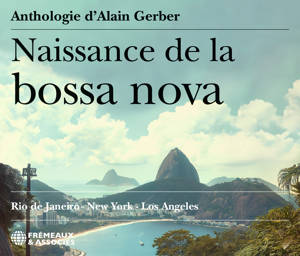 NAISSANCE DE LA BOSSA NOVA - ANTHOLOGIE CD