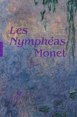 Les Nymphéas de Claude Monet. Nouvelle édition
