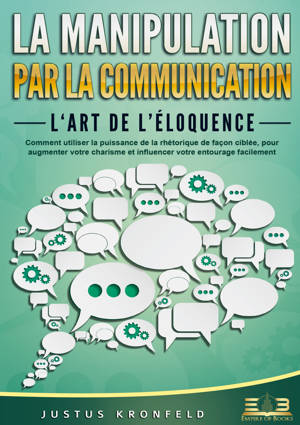 La manipulation par la communication - L‘art de l'éloquence