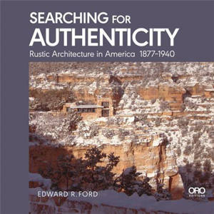 Searching for Authenticity : Rustic Architecture in America 1877-1940 /anglais