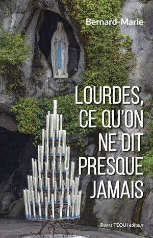 Lourdes, ce qu'on ne dit presque jamais