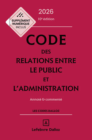 Code des relations entre le public et l'administration 2026, annoté et commenté. 10e éd.