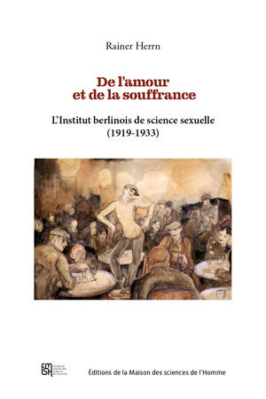 DE L'AMOUR ET DE LA SOUFFRANCE. L'INSTITUT BERLINOIS DE SCIENCE SEXUELLE (1919-1933)