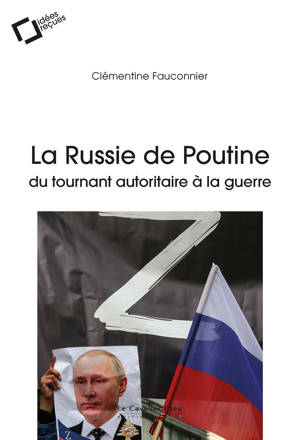 La Russie de Poutine : du tournant autoritaire à la guerre