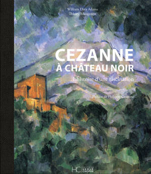 Cezanne à Château Noir - L'histoire d'une fascination