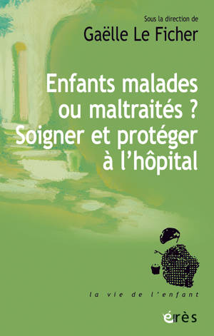 Enfants malades ou maltraités ? Soigner et protéger à l’hôpital
