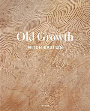 Mitch Epstein: Old Growth /anglais
