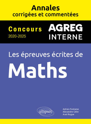 Maths Agrégation interne. Annales corrigées et commentées. Concours 2020-2025