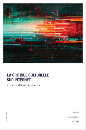 CRITIQUE CULTURELLE SUR INTERNET. ESPACES, DISCOURS, VALEURS