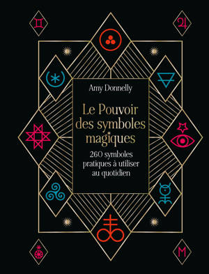 Le Pouvoir des symboles magiques - 260 symboles pratiques à utiliser au quotidien