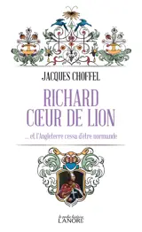 Richard cœur de lion … et l'Angleterre cessa d'être normande