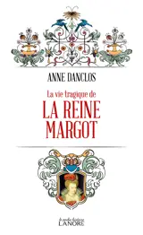 La vie tragique de la Reine Margot