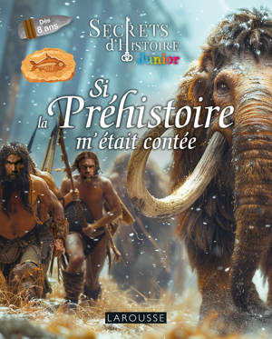 Si la Préhistoire m'était contée - Secrets d'Histoire junior
