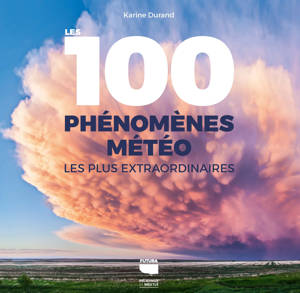 Les 100 phénomènes météo les plus extraordinaires