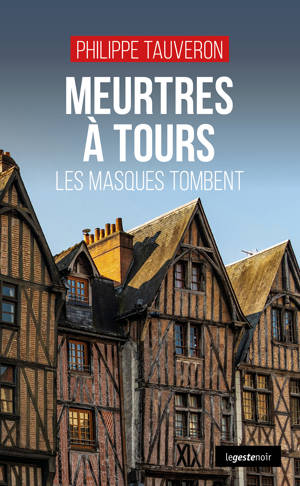 MEURTRES A TOURS - LES MASQUES TOMBENT (COLL. GESTE NOIR)