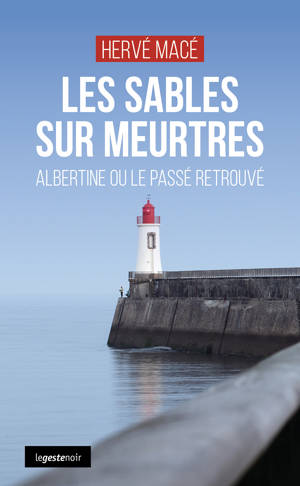 LES SABLES SUR MEURTRES - ALBERTINE OU LE PASSEì RETROUVE (COLL. GESTE NOIR)
