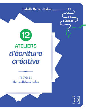 12 ateliers d'écriture créative - Et si on écrivait ?