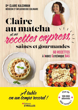 Claire au matcha et ses recettes express, saines et gourmandes
