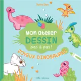 Mon atelier dessin - Joyeux dinosaures