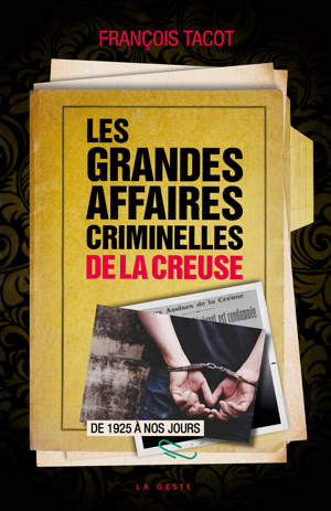 GRANDES AFFAIRES CRIMINELLES DE LA CREUSE