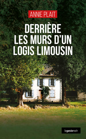 DERRIERE LES MURS D'UN LOGIS LIMOUSIN (COLL. GESTE NOIR)