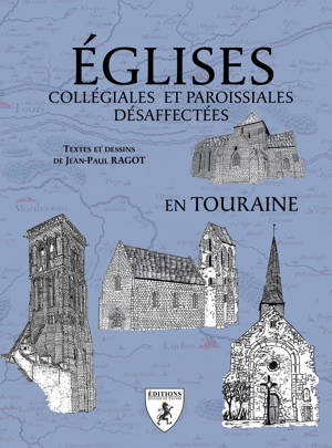 EGLISES COLLEGIALES ET PAROISSIALES DESAFFECTEES EN TOURAINE
