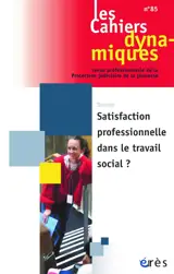 Cahiers dynamiques 85 - Satisfaction professionnelle dans le travail social ?