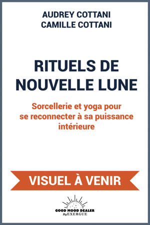 Rituels de nouvelle lune - Sorcellerie et yoga pour se reconnecter à sa puissance intérieure