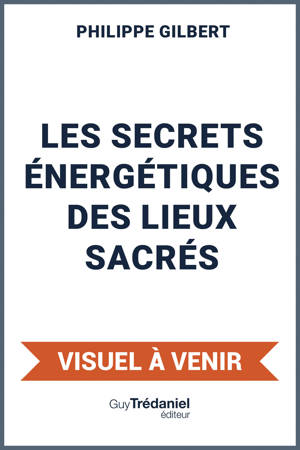 Les secrets énergétiques des lieux sacrés - Clés de guérison et d¿éveil pour une nouvelle humanité