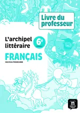 L'archipel littéraire nouvelle édition - Livre du professeur 6e