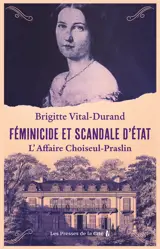 Féminicide et scandale d'État - L'Affaire Choiseul-Praslin