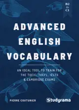 Advanced English Vocabulary: An ideal tool to train for the TOEIC, TOEFL, IELTS &amp; Cambridge exams