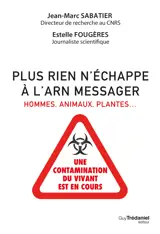 Plus rien n'échappe à l'ARN messager - Hommes, animaux, plantes : une contamination du vivant est en cours
