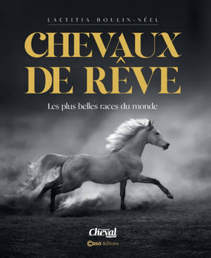 Chevaux de rêves - Les plus belles races du monde - Nouvelle édition