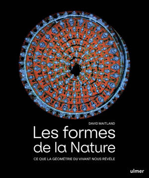 Les formes de la nature - Ce que la géométrie du vivant nous révèle