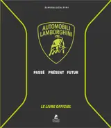 Lamborghini - Le Livre Officiel - Automobili Lamborghini - Passé, Présent, Futur