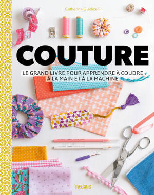 Couture - Le grand livre pour apprendre à coudre à la main et à la machine